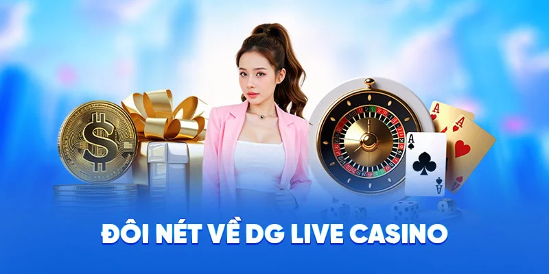 Đôi nét về DG Live Casino