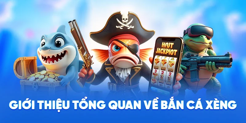 Giới thiệu tổng quan về bắn cá Xèng