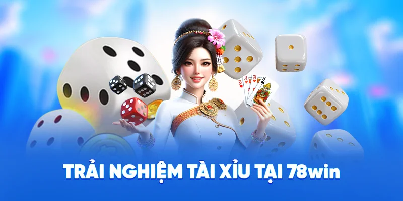 Trải nghiệm tài xỉu tại 78WIN