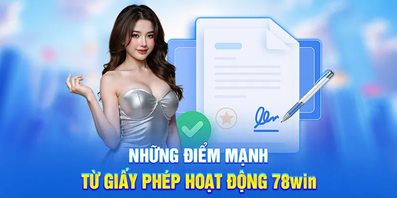 Giấy Phép Hoạt Động 78WIN - Bảo Chứng Uy Tín Quốc Tế 2025 2 Những điểm mạnh từ giấy phép hoạt động 78win